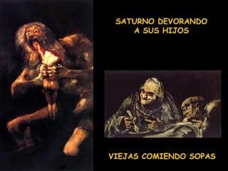 SATURNO DEVORANDO A SUS HIJOS VIEJAS COMIENDO SOPAS 