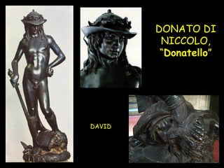 DONATO DI NICCOLO, “ Donatello ” DAVID 