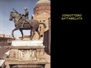 CONDOTTIERO GATTAMELLATA 
