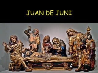 JUAN DE JUNI 