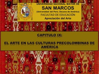 UNIVERSIDAD NACIONAL MAYOR DE
SAN MARCOS
(Universidad del Perú. Decana de América)
FACULTAD DE EDUCACIÓN
Apreciación del Arte
 