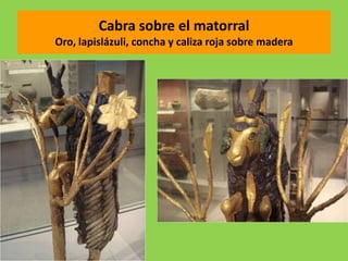 Cabra sobre el matorral
Oro, lapislázuli, concha y caliza roja sobre madera
 