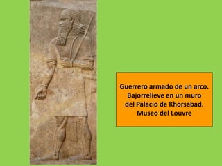 Guerrero armado de un arco.
  Bajorrelieve en un muro
 del Palacio de Khorsabad.
     Museo del Louvre
 