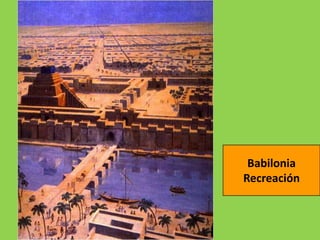 Babilonia
Recreación
 