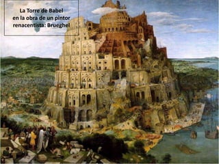 La Torre de Babel
en la obra de un pintor
renacentista: Brueghel
 