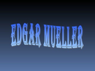 EDGAR MUELLER 