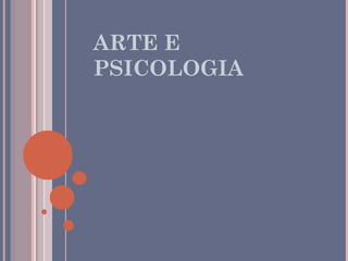 ARTE E
PSICOLOGIA
 