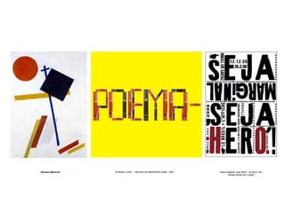 Kasimir Malevich   POEMA-LIVRO – MICARLOS MEDEIROS 2008 - 2007   Seja marginal, seja herói”, de Rico Lins,
                                                                       “Mostra Brasil em Cartaz”
 