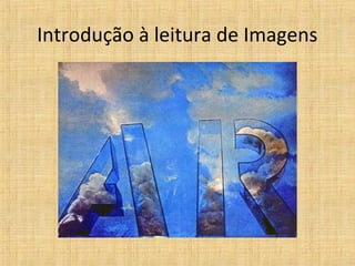 Introdução à leitura de Imagens
 