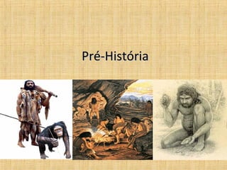 Pré-HistóriaPré-História
 