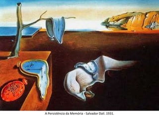 A Persistência da Memória - Salvador Dalí. 1931.
 