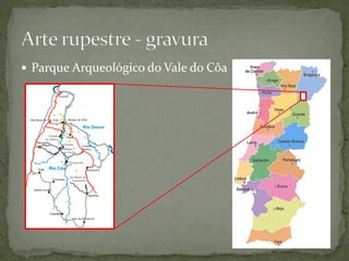  Parque Arqueológico do Vale do Côa
 