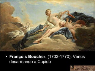 • François Boucher. (1703-1770). Venus
desarmando a Cupido
 