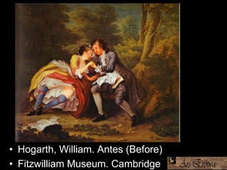 • Hogarth, William. Antes (Before)
• Fitzwilliam Museum. Cambridge
 