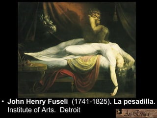 • John Henry Fuseli (1741-1825). La pesadilla.
Institute of Arts., Detroit.
 