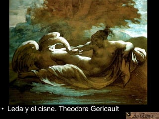 • Leda y el cisne. Theodore Gericault
 