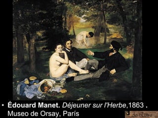 • Édouard Manet. Déjeuner sur l'Herbe,1863..
Museo de Orsay, París
 
