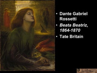 • Dante Gabriel
Rossetti
• Beata Beatriz,
1864-1870
• Tate Britain
 