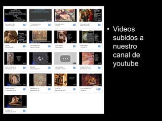 • Videos
subidos a
nuestro
canal de
youtube
 