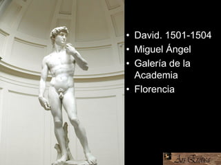 • David. 1501-1504
• Miguel Ángel
• Galería de la
Academia
• Florencia
 