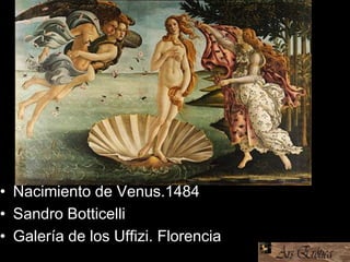 • Nacimiento de Venus.1484
• Sandro Botticelli
• Galería de los Uffizi. Florencia
 