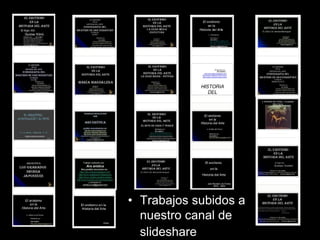 • Trabajos subidos a
nuestro canal de
slideshare e s
 