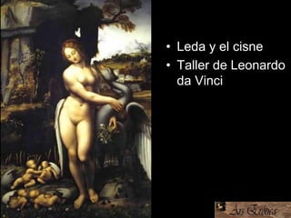 • Leda y el cisne
• Taller de Leonardo
da Vinci
 