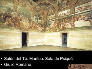• Salón del Té. Mantua. Sala de Psiqué.
• Giulio Romano
 