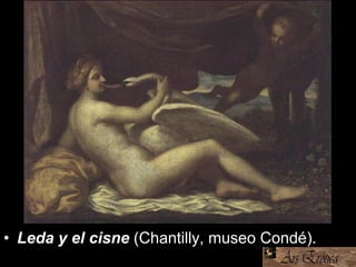 • Leda y el cisne (Chantilly, museo Condé).
 