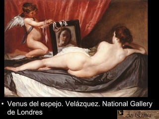 • Venus del espejo. Velázquez. National Gallery
de Londres
 
