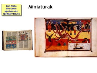 Erdi Aroko
Erdi Aroko
liburuetan
liburuetan
agertzen den
agertzen den
apaingarritasuna
apaingarritasuna

Miniaturak

 