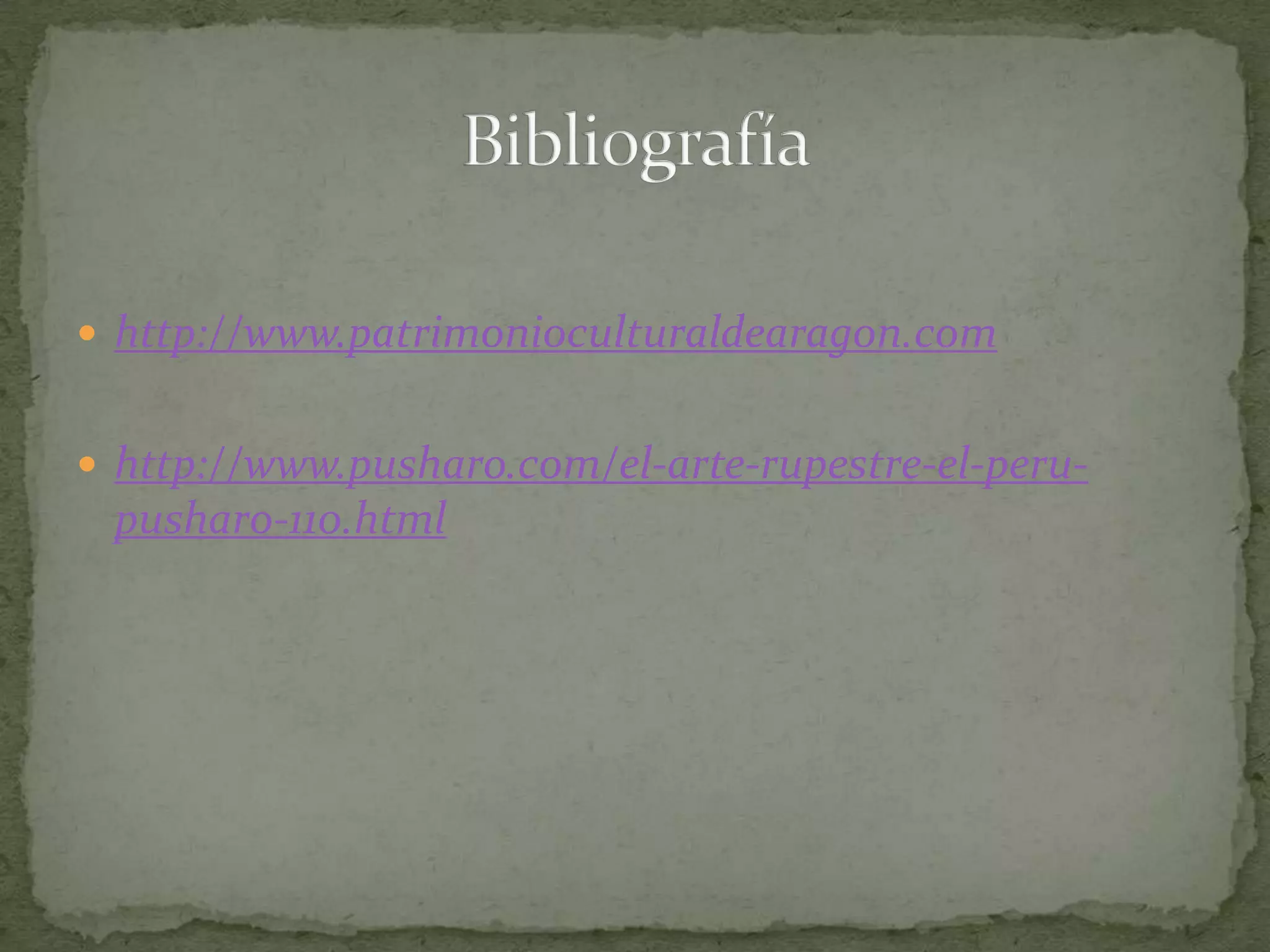 http://www.patrimonioculturaldearagon.com


 http://www.pusharo.com/el-arte-rupestre-el-peru-
 pusharo-110.html
 