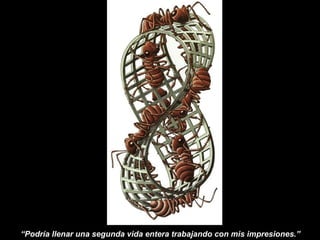 “Podría llenar una segunda vida entera trabajando con mis impresiones.”
 