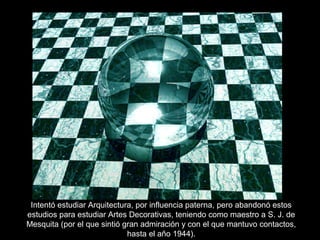 Intentó estudiar Arquitectura, por influencia paterna, pero abandonó estos
estudios para estudiar Artes Decorativas, teniendo como maestro a S. J. de
Mesquita (por el que sintió gran admiración y con el que mantuvo contactos,
hasta el año 1944).
 