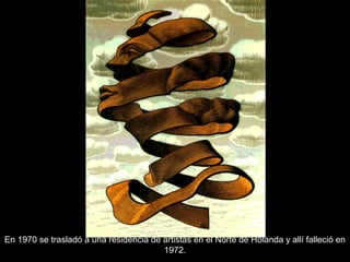 En 1970 se trasladó a una residencia de artistas en el Norte de Holanda y allí falleció en
1972.
 