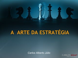 Carlos Alberto Júlio A  ARTE DA ESTRATÉGIA 