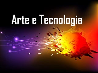 Arte e Tecnologia

 