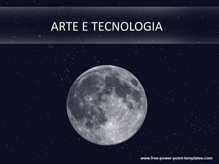 ARTE E TECNOLOGIA
 