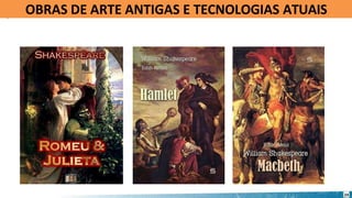 OBRAS DE ARTE ANTIGAS E TECNOLOGIAS ATUAIS
24
 