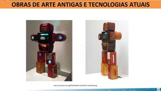 OBRAS DE ARTE ANTIGAS E TECNOLOGIAS ATUAIS
https://a4.pbase.com/g9/96/94696/2/161399225.OGiaJNSA.jpg
27
 