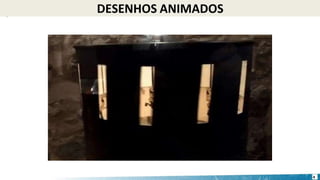 DESENHOS ANIMADOS
4
 