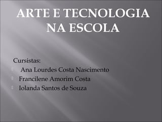 Cursistas:
 Ana Lourdes Costa Nascimento
 Francilene Amorim Costa
 Iolanda Santos de Souza
 