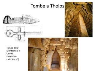 Tombe a Tholos
Tomba della
Montagnola a
Quinto
Fiorentino
( VII- VI a. C.)
 
