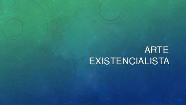 ARTE
EXISTENCIALISTA
 