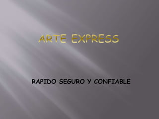 RAPIDO SEGURO Y CONFIABLE
 