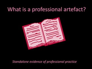 What is a professional artefact? Standalone evidence of professional practice 