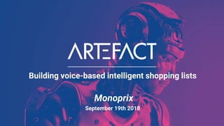 Building voice-based intelligent shopping lists
Monoprix
September 19th 2018
 
