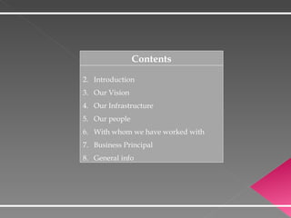 Contents Introduction Our Vision Our Infrastructure Our people With whom we have worked with Business Principal General info 