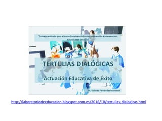 http://laboratoriodeeducacion.blogspot.com.es/2016/10/tertulias-dialogicas.html
 