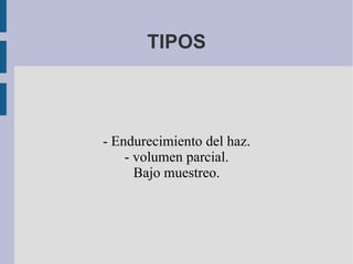 TIPOS - Endurecimiento del haz. - volumen parcial. Bajo muestreo. 